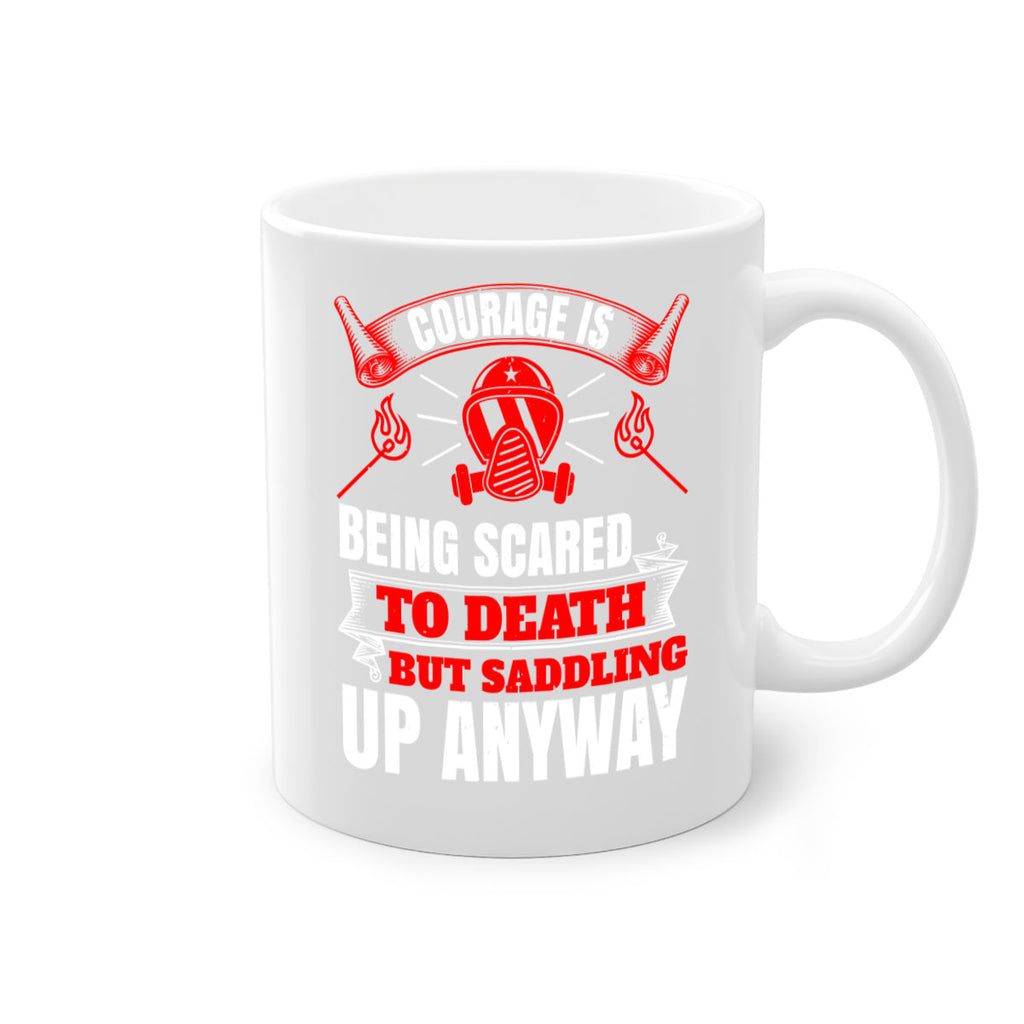 Courage is being scared to death but saddling up anyway Style 87#- fire fighter-Mug / Coffee Cup