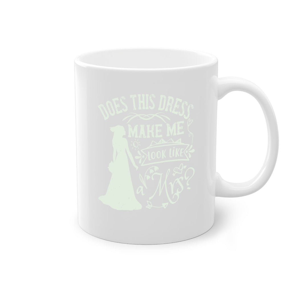 Does this dress make me look like a Mrs 74#- bride-Mug / Coffee Cup