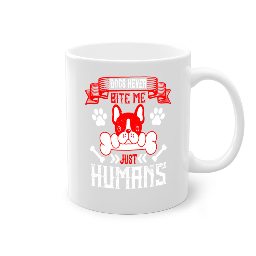 Dogs never bite me Just humans Style 211#- Dog-Mug / Coffee Cup