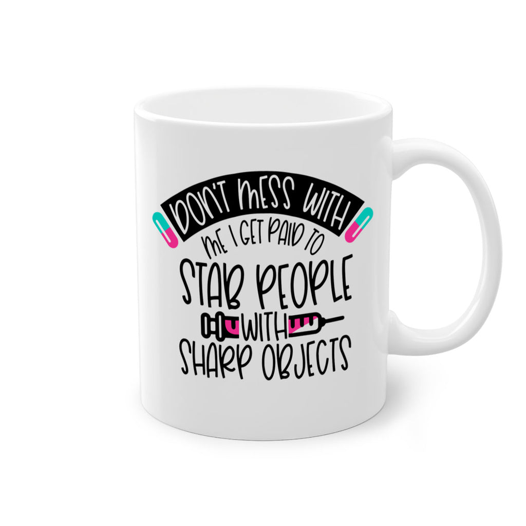 Dont Mess With Me I Get Paid To Stab People Style Style 198#- nurse-Mug / Coffee Cup
