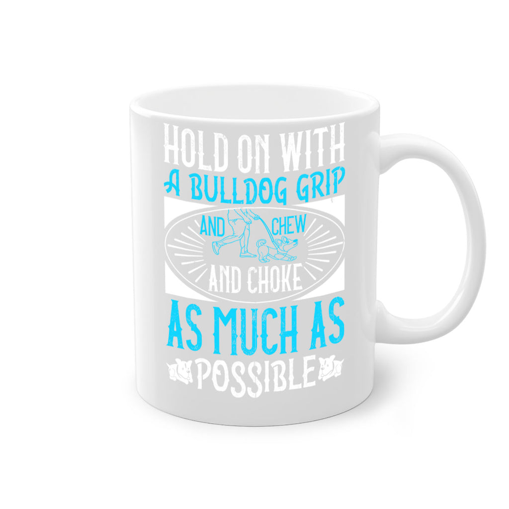 Hold on with a bulldog grip and chew and choke as much as possible Style 44#- Dog-Mug / Coffee Cup