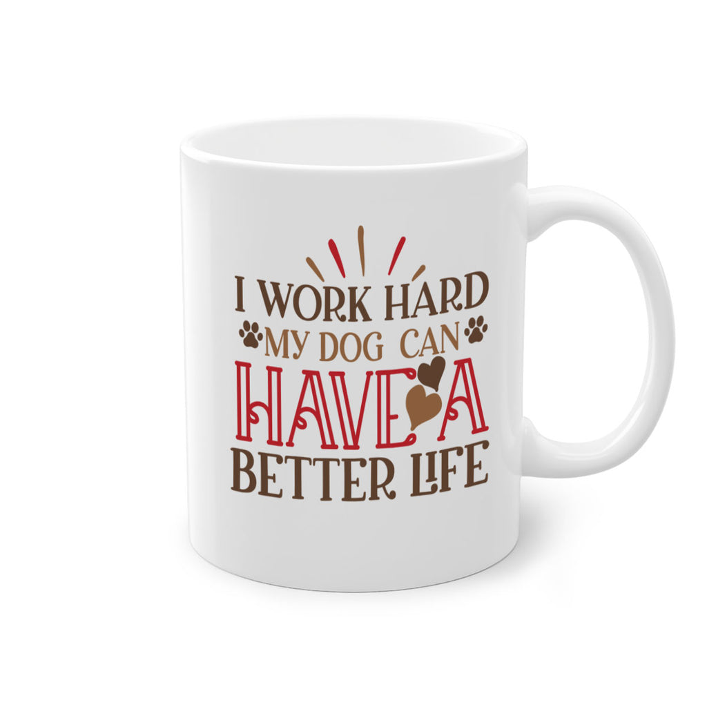 I Work Hard My Dog can have a Better Life Style 79#- Dog-Mug / Coffee Cup