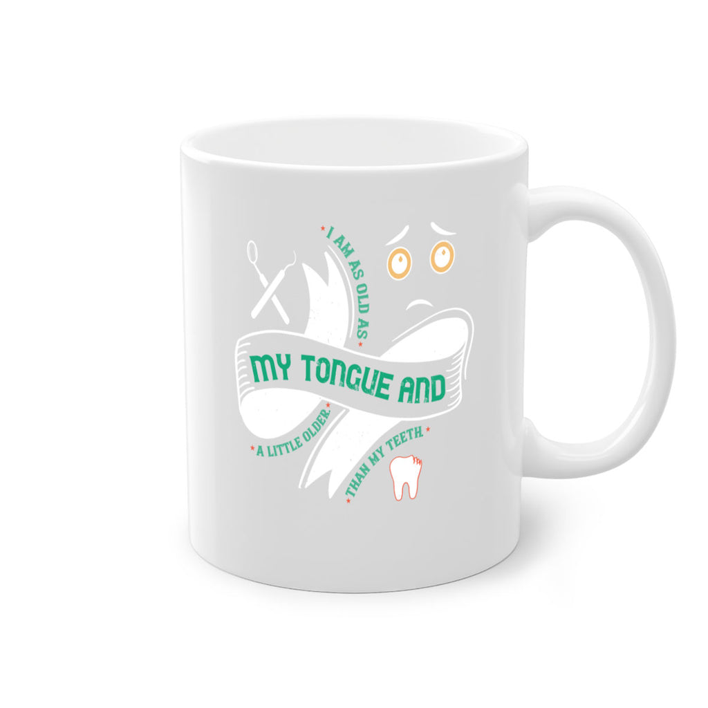 I am as old as my tongue and Style 37#- dentist-Mug / Coffee Cup