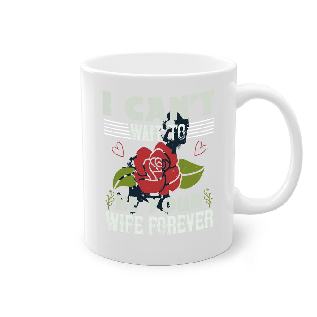 I cant wait to be your wife forever 66#- bride-Mug / Coffee Cup