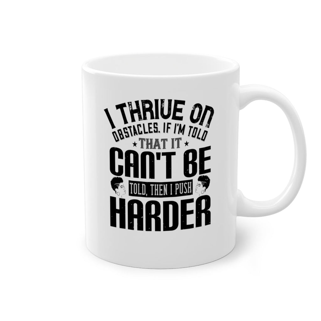 I thrive on obstacles If Im told that it cant be told then I push harder Style 25#- Afro - Black-Mug / Coffee Cup