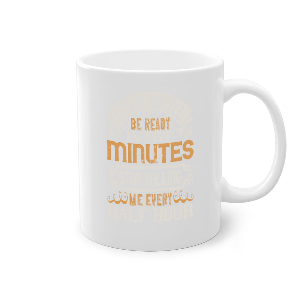 I told you Ill be ready in FIVE minutes stop calling me every half hour Style 70#- pig-Mug / Coffee Cup