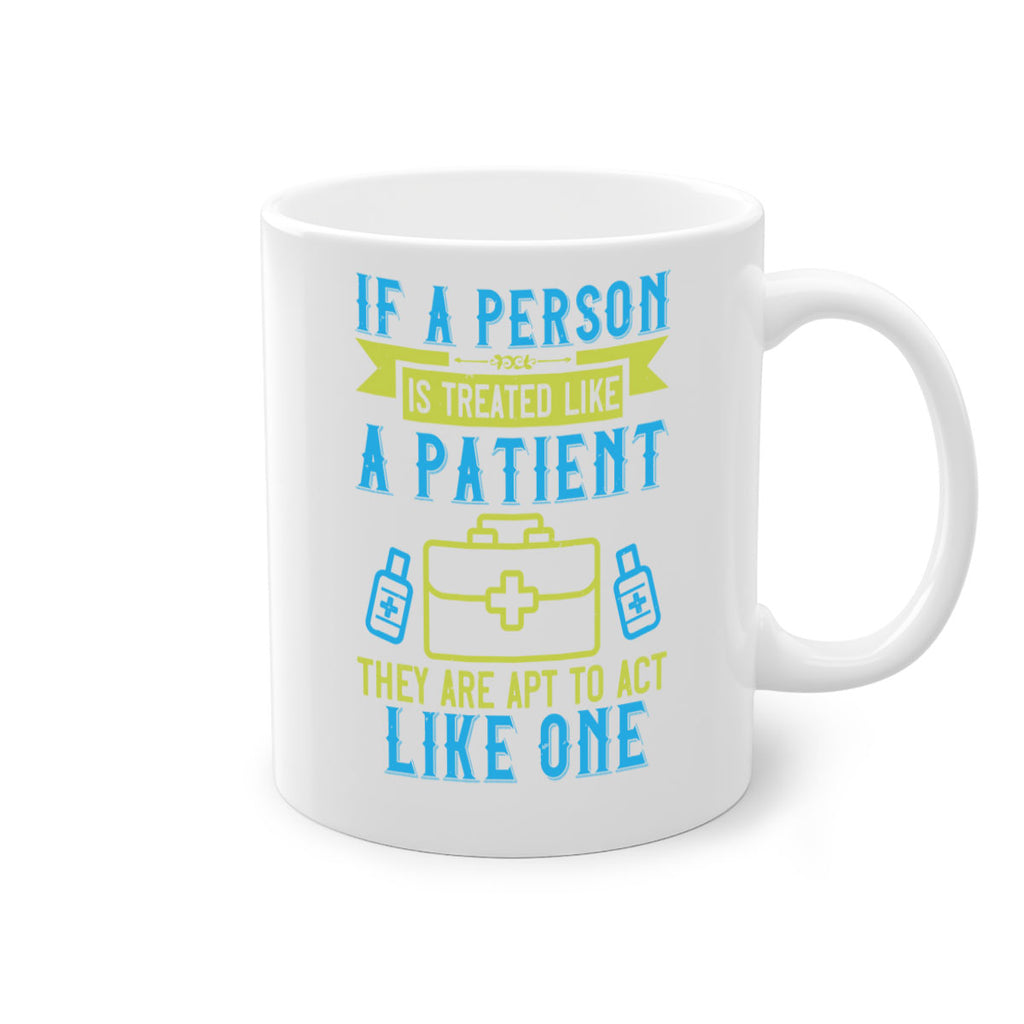 If a person is treated like a patient they are apt to act like one Style 40#- medical-Mug / Coffee Cup
