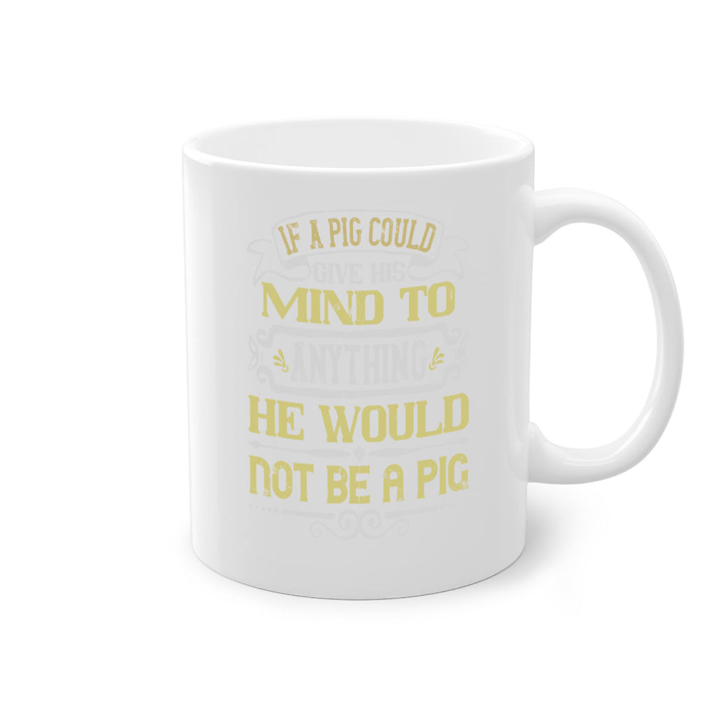 If a pig could give his mind to anything he would not be a pig Style 58#- pig-Mug / Coffee Cup