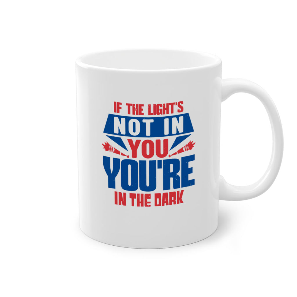 If the lights not in you youre in the dark Style 14#- 4th Of July-Mug / Coffee Cup