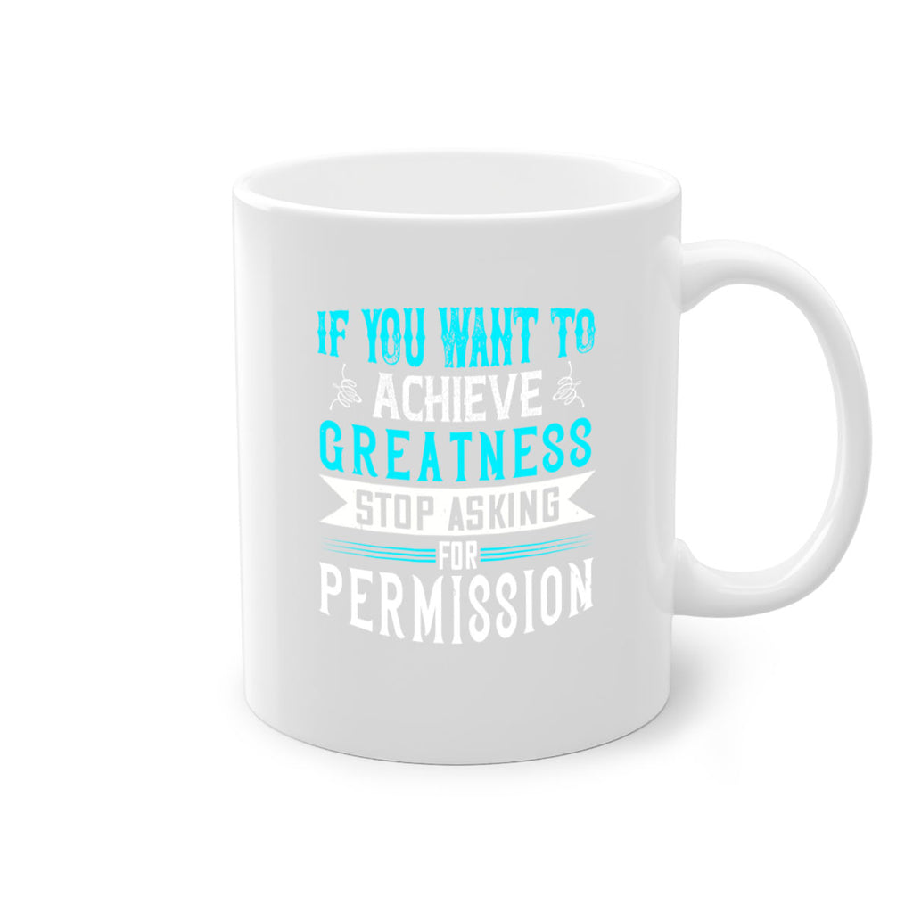 If you want to achieve greatness stop asking for permission Style 35#- motivation-Mug / Coffee Cup