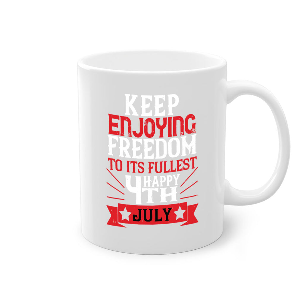 Keep enjoying freedom to its fullest Happy th Style 123#- 4th Of July-Mug / Coffee Cup
