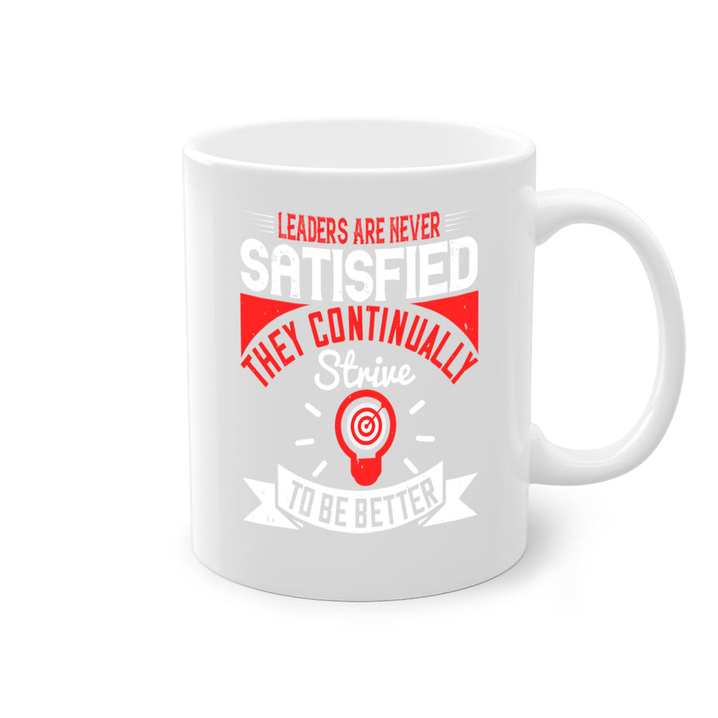 Leaders Are Never Satisfied They Continually Strive To Be Better Style 31#- motivation-Mug / Coffee Cup