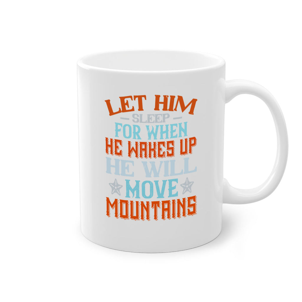 Let him sleep for when he wakes up he will move mountains Style 114#- baby2-Mug / Coffee Cup