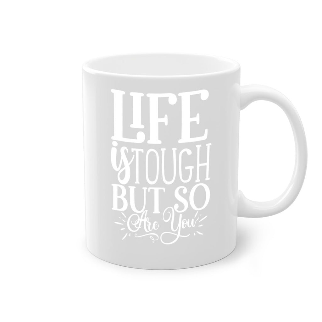 Life is tough but so are you Style 90#- motivation-Mug / Coffee Cup