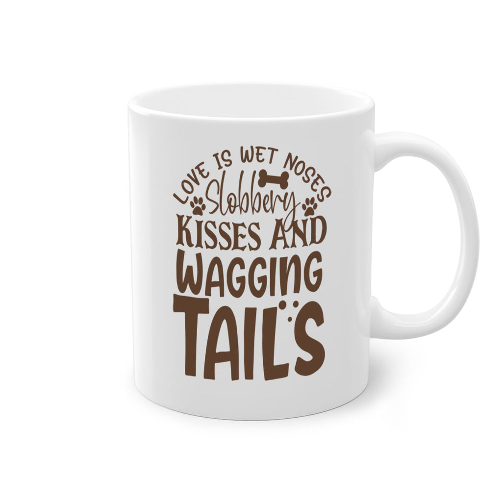 Love Is Wet Noses Slobbery Kisses And Wagging Tails Style 73#- Dog-Mug / Coffee Cup