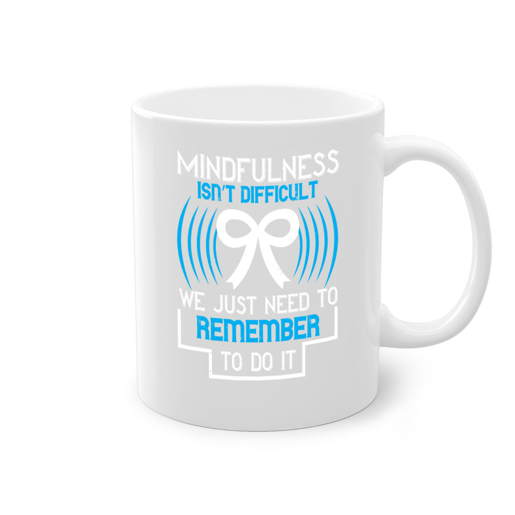 Mindfulness isn t difficult we just need to remember to do it Style 35#- Self awareness-Mug / Coffee Cup