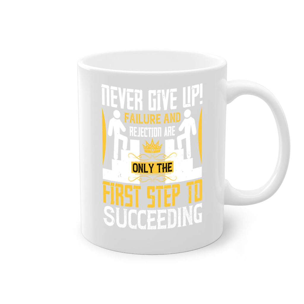 Never give up Failure and rejection are only the first step to succeeding Style 22#- dentist-Mug / Coffee Cup