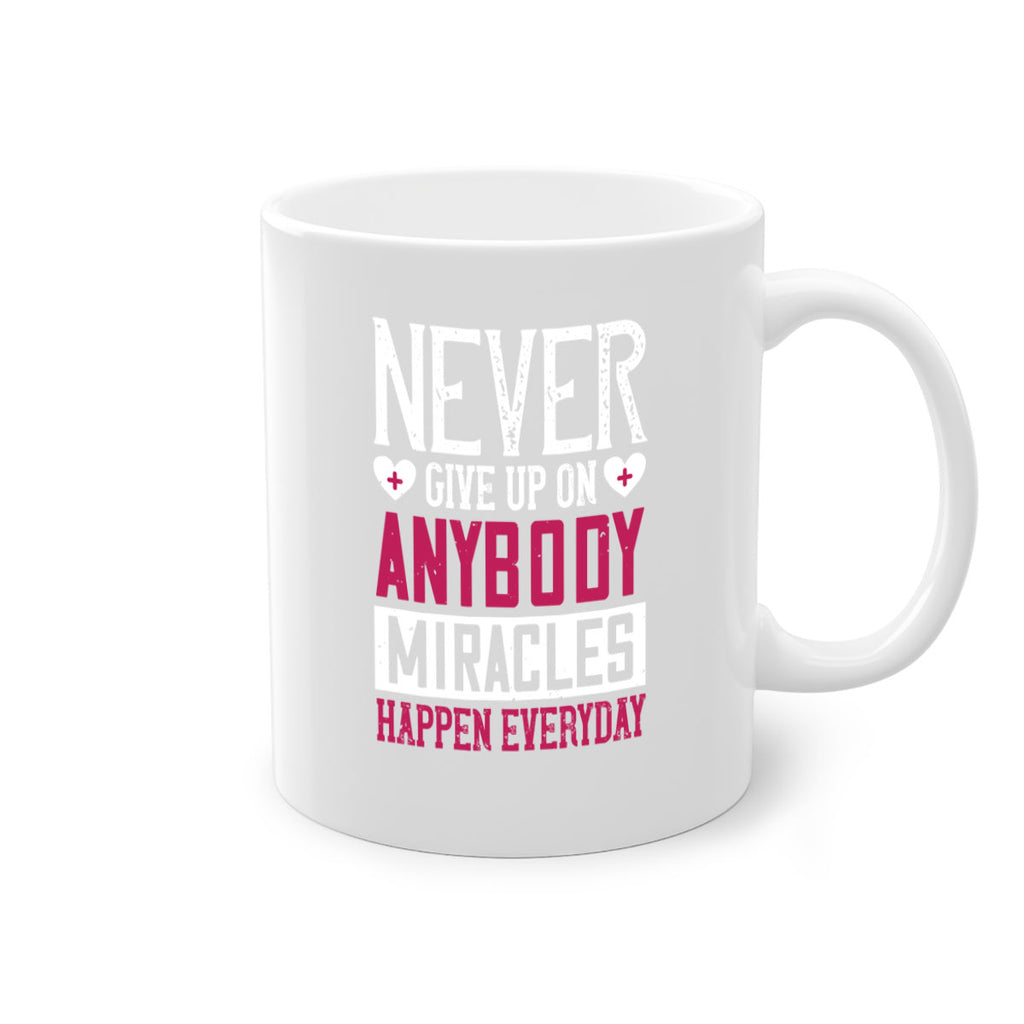 Never give up on anybody Miracles happen everyday Style 291#- nurse-Mug / Coffee Cup