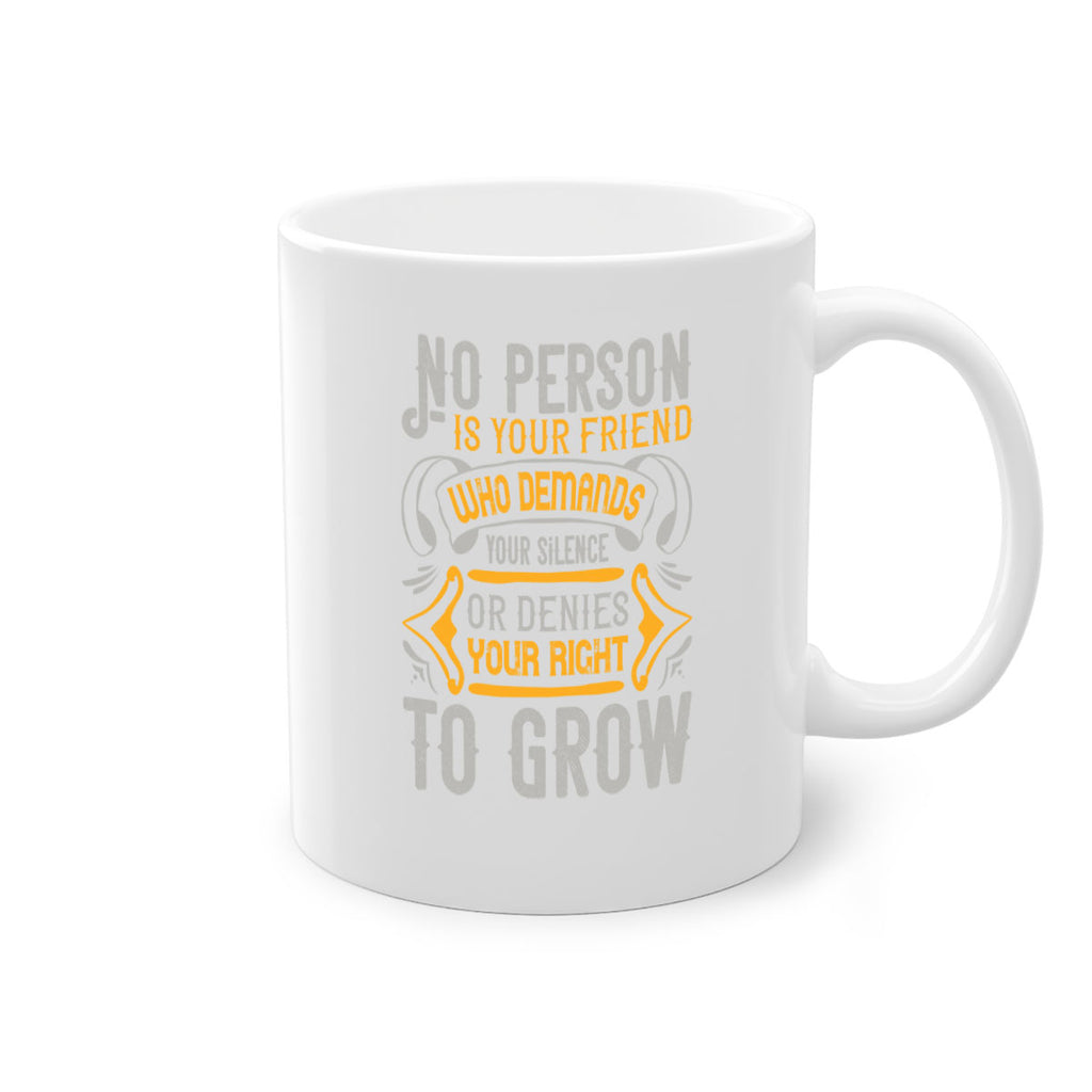 No person is your friend who demands your silence or denies your right to grow Style 63#- best friend-Mug / Coffee Cup