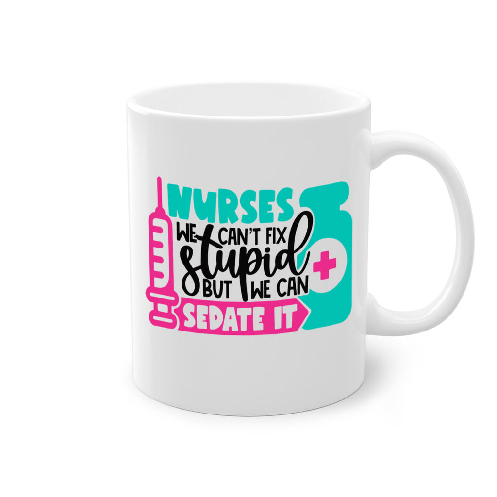Nurses We Cant Fix Stupid But We Can Sedate It Style Style 75#- nurse-Mug / Coffee Cup