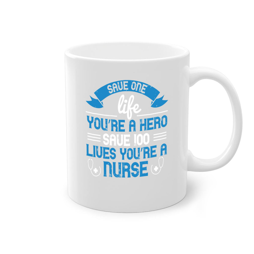 Save one life you’re a hero Save lives you’re a Nurse Style 274#- nurse-Mug / Coffee Cup
