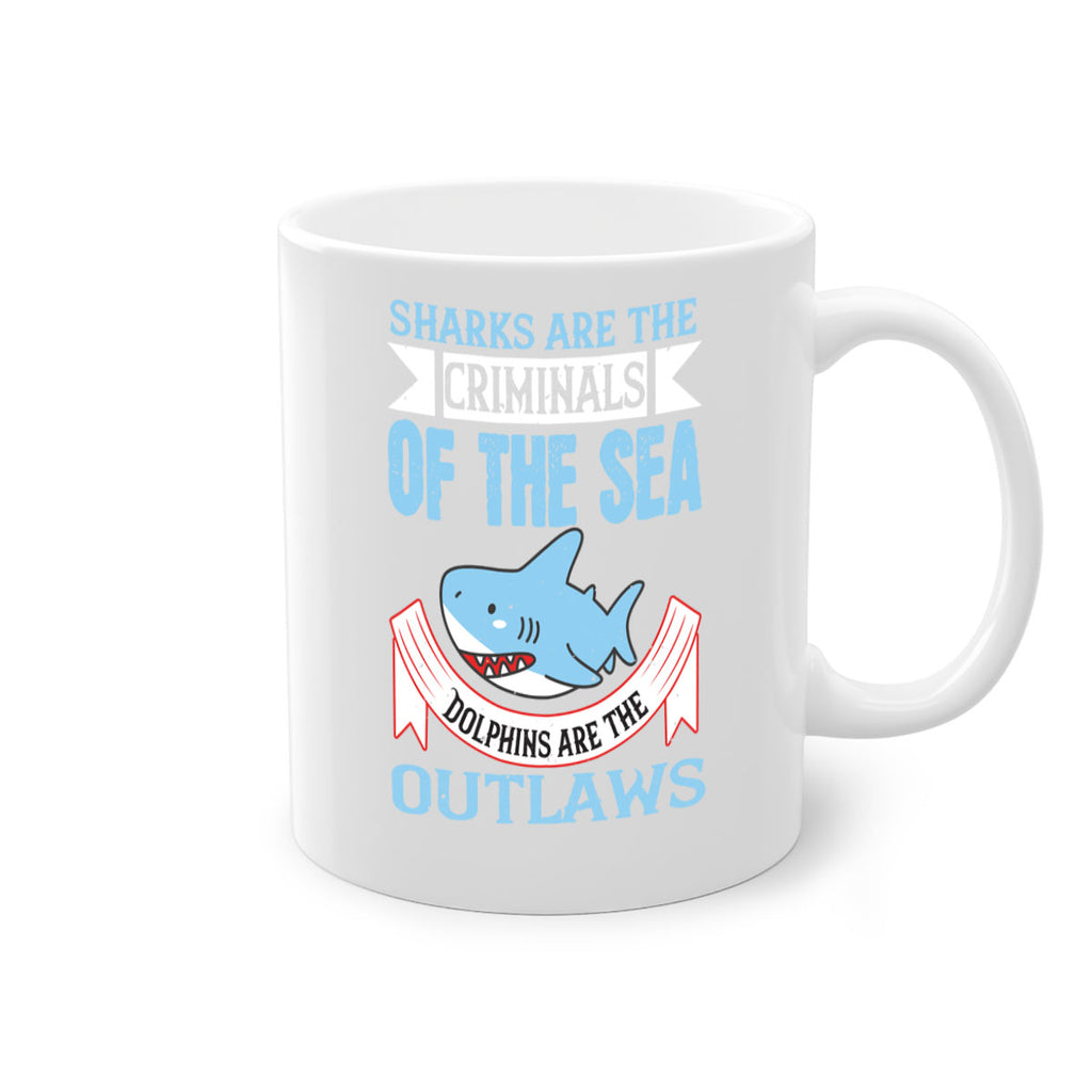Sharks are the criminals of the sea Dolphins are the outlaws Style 32#- Shark-Fish-Mug / Coffee Cup