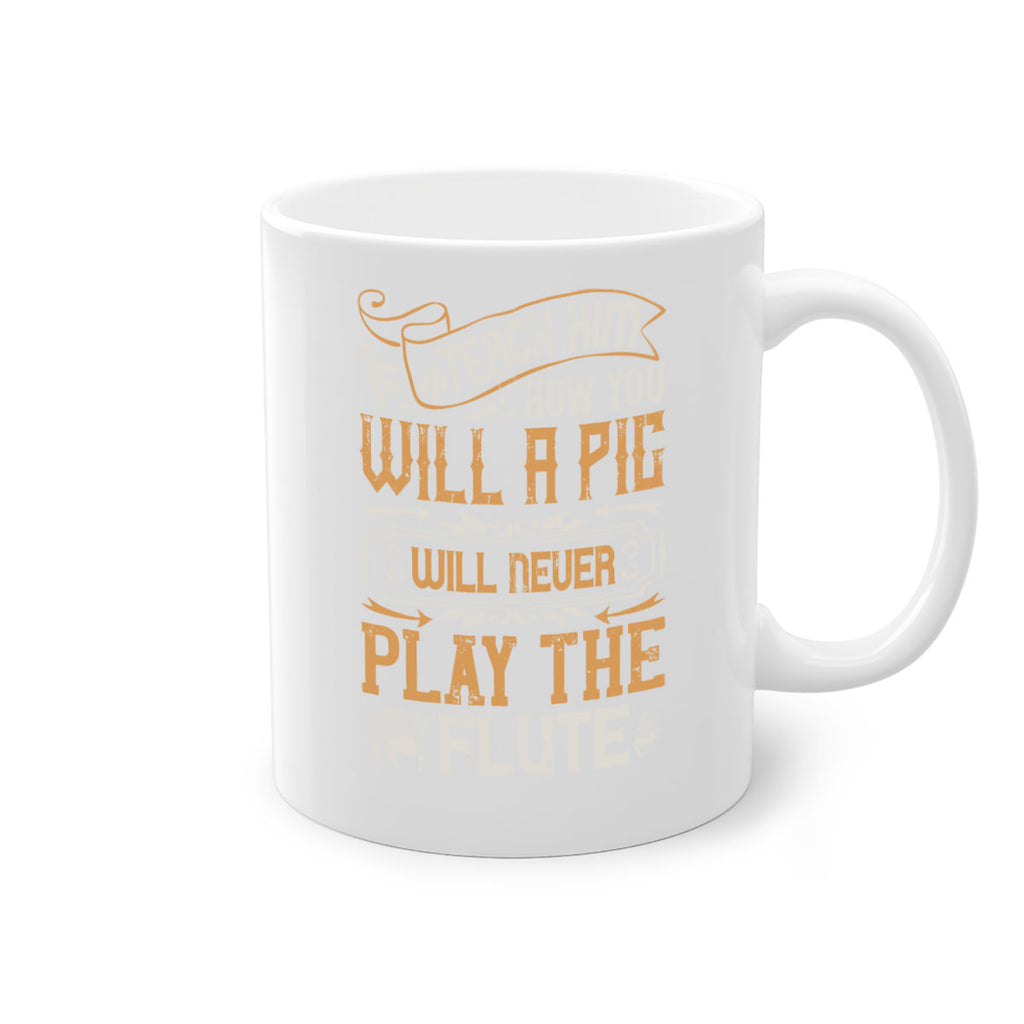 Teach him how you will a pig will never play the flutee Style 26#- pig-Mug / Coffee Cup