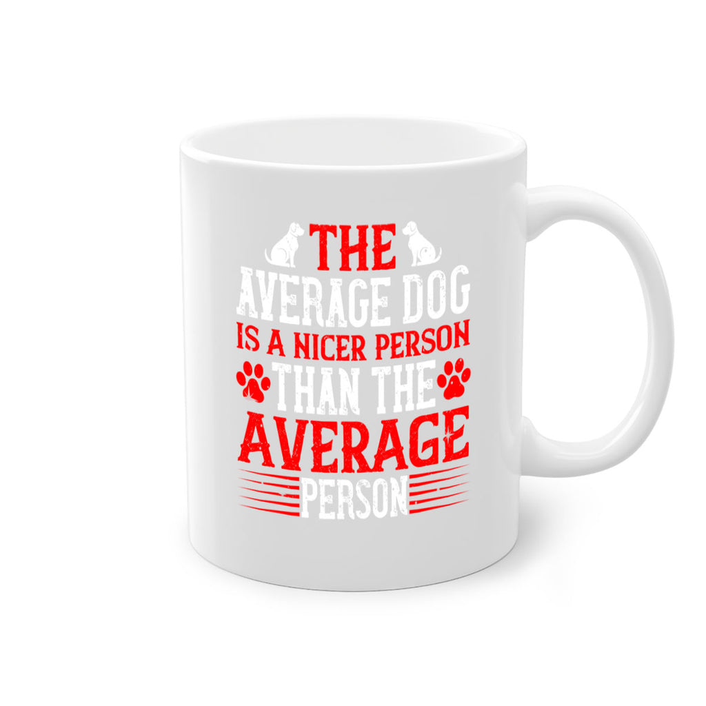 The average dog is a nicer person than the average person Style 166#- Dog-Mug / Coffee Cup