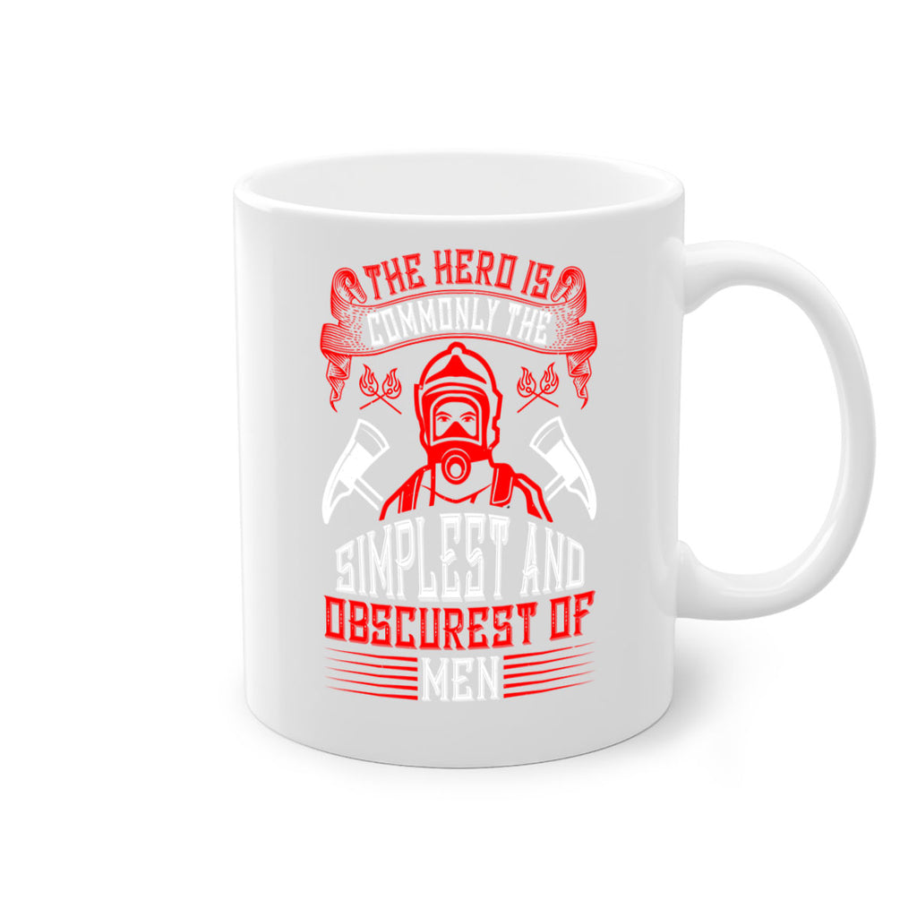 The hero is commonly the simplest and obscurest of men Style 20#- fire fighter-Mug / Coffee Cup