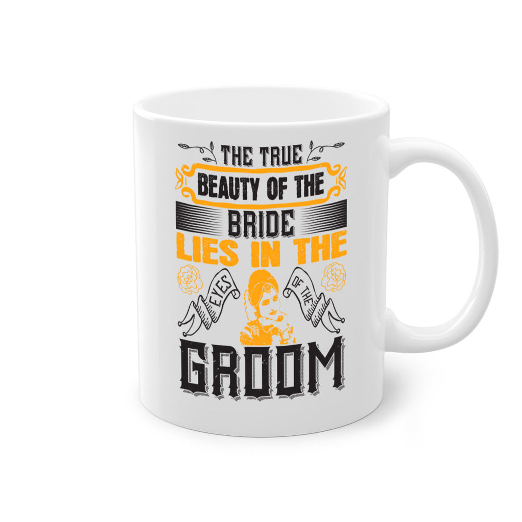The true beauty of the bride lies in the eyes of the groom  20#- bride-Mug / Coffee Cup