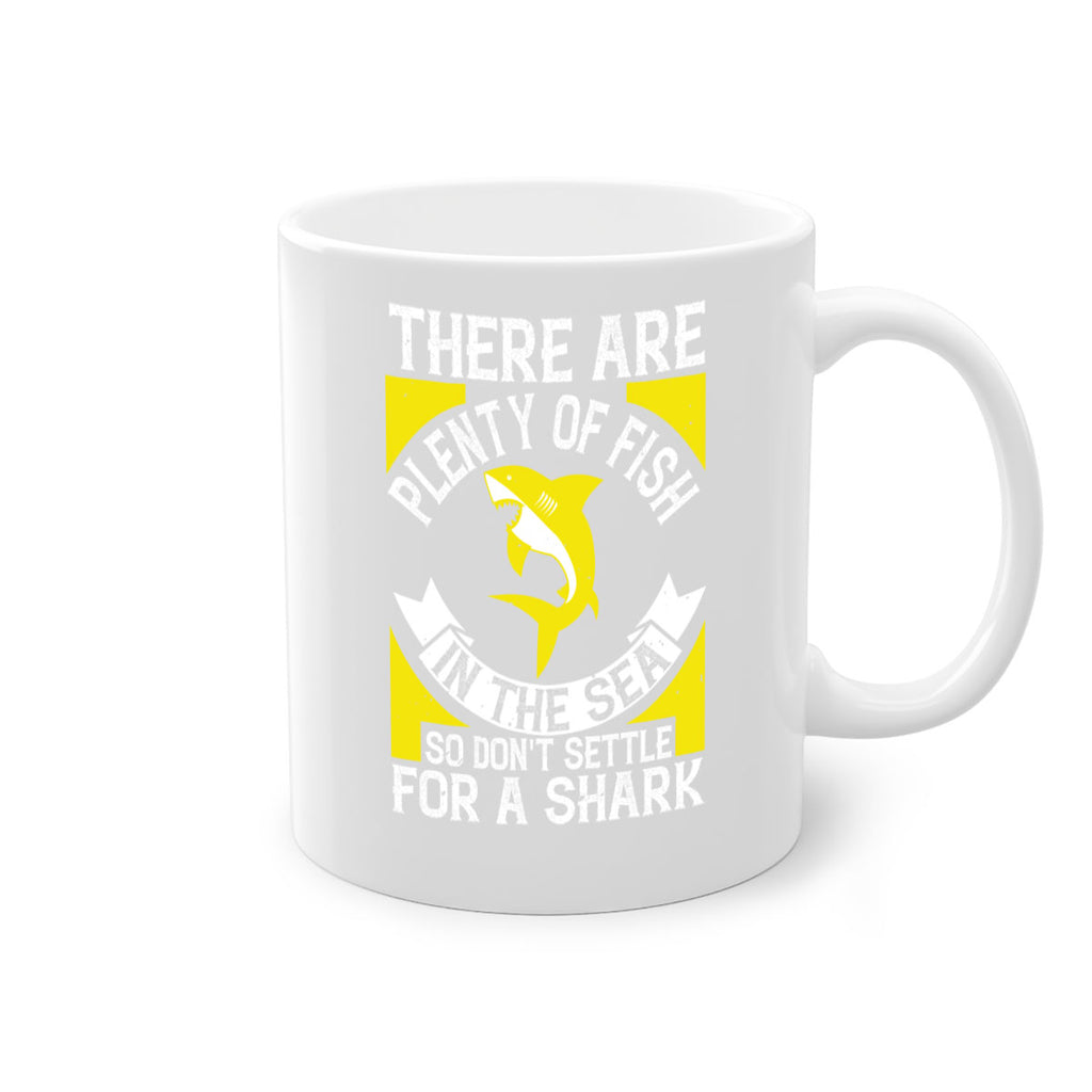 There are plenty of fish in the sea so dont settle for a shark Style 16#- Shark-Fish-Mug / Coffee Cup