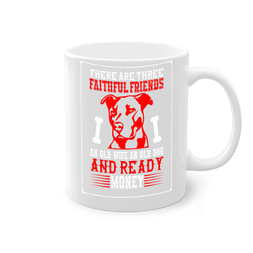 There are three faithful friends an old wife an old dog and ready money Style 146#- Dog-Mug / Coffee Cup