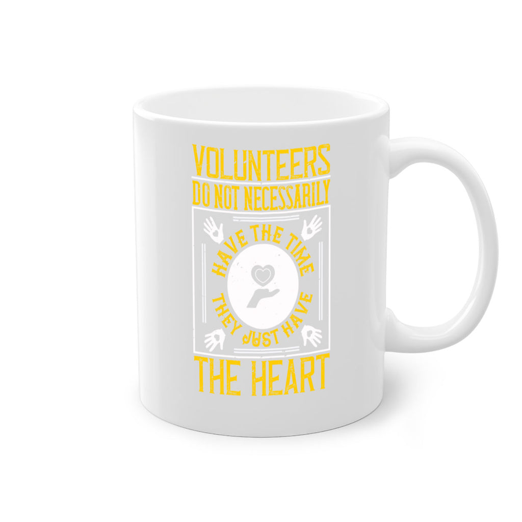 Volunteers do not necessarily have the time they just have the heart Style 13#-Volunteer-Mug / Coffee Cup