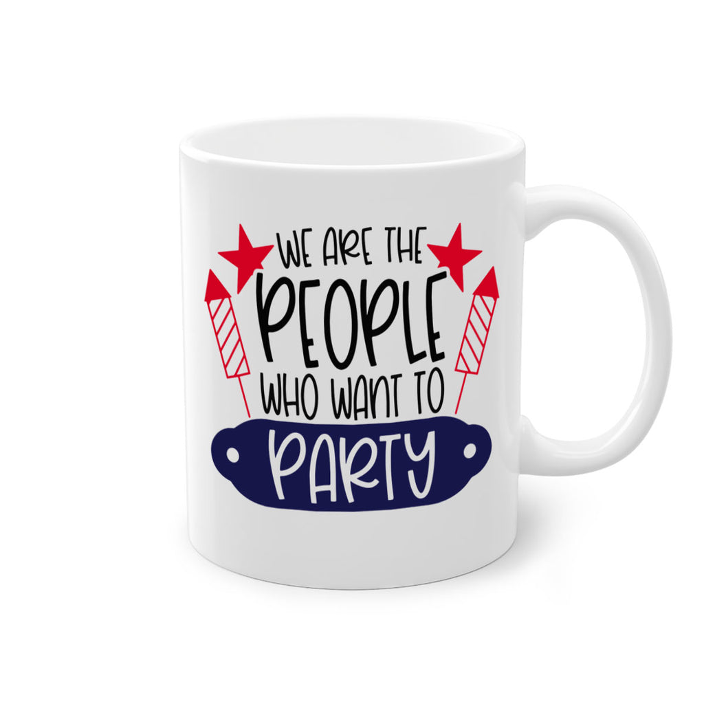 We Are The People Who Want To Party Style 185#- 4th Of July-Mug / Coffee Cup