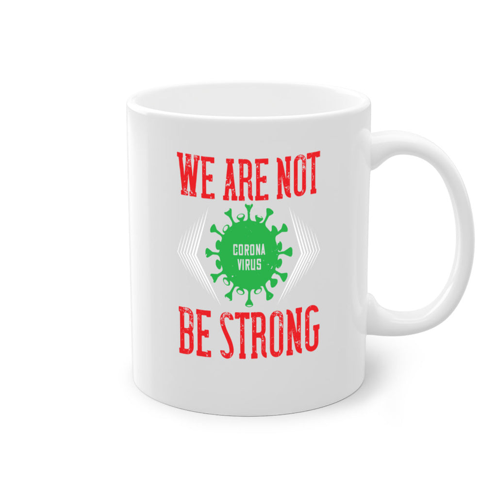 We are not be strong Style 12#- corona virus-Mug / Coffee Cup