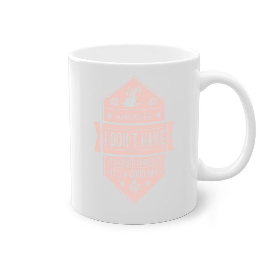 Whenever I dont have to wear makeup it’s a good day Style 174#- makeup-Mug / Coffee Cup