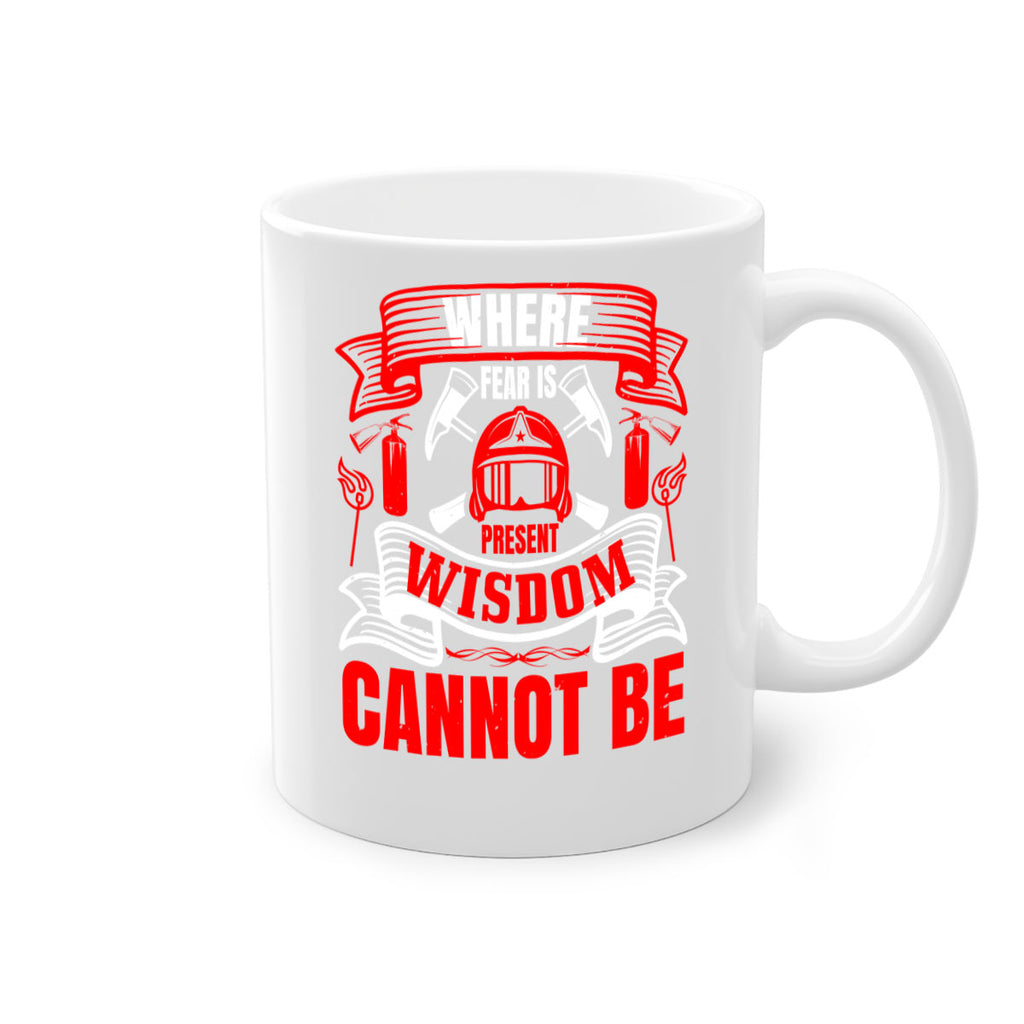 Where fear is present wisdom cannot be Style 6#- fire fighter-Mug / Coffee Cup