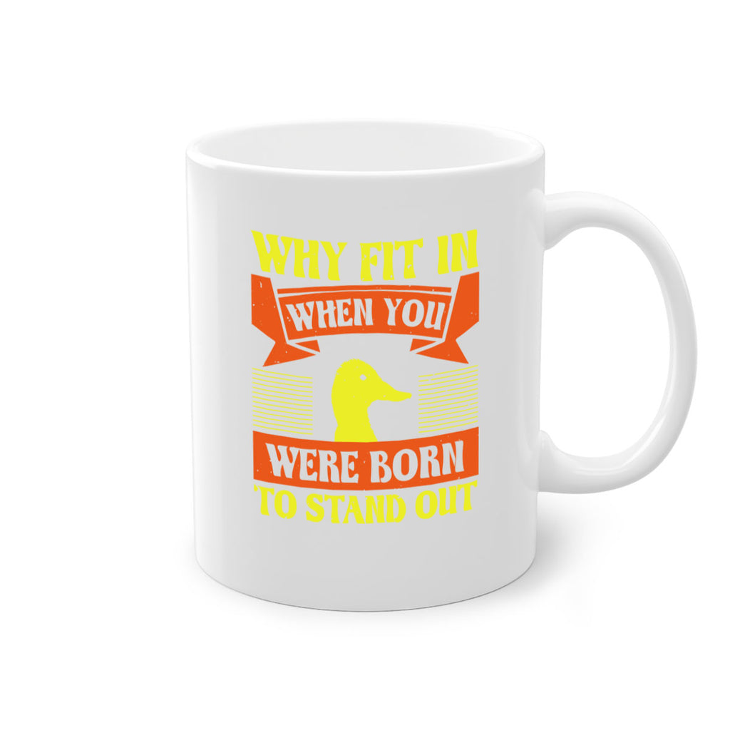 Why Fit In When You Were Born to Stand Out Style 7#- duck-Mug / Coffee Cup