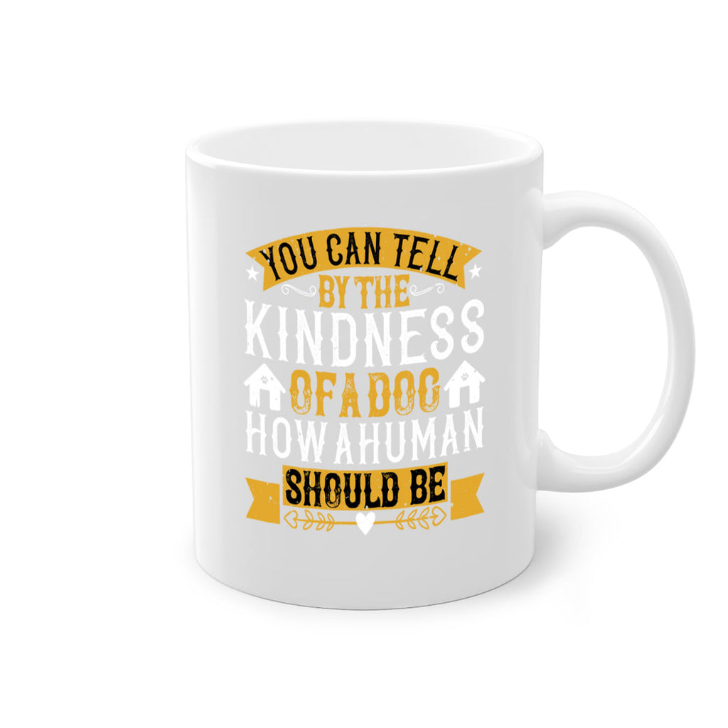 You can tell by the kindness of a dog how a human should be Style 135#- Dog-Mug / Coffee Cup