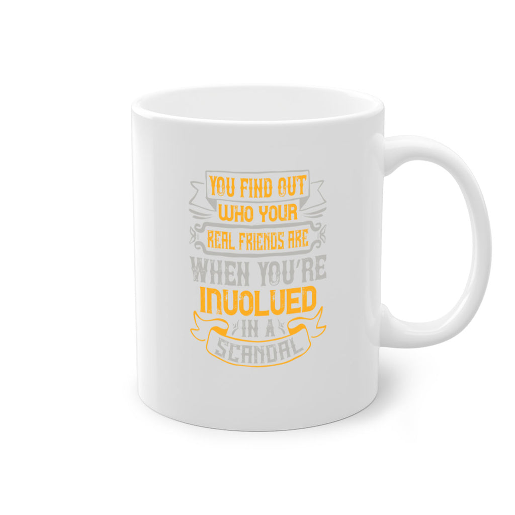 You find out who your real friends are when you’re involved in a scandal Style 10#- best friend-Mug / Coffee Cup
