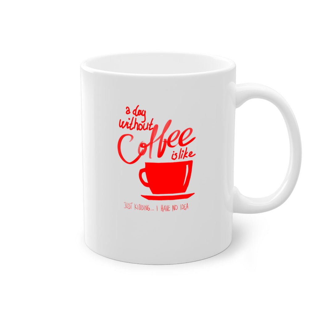 a day without a coffee 259#- coffee-Mug / Coffee Cup
