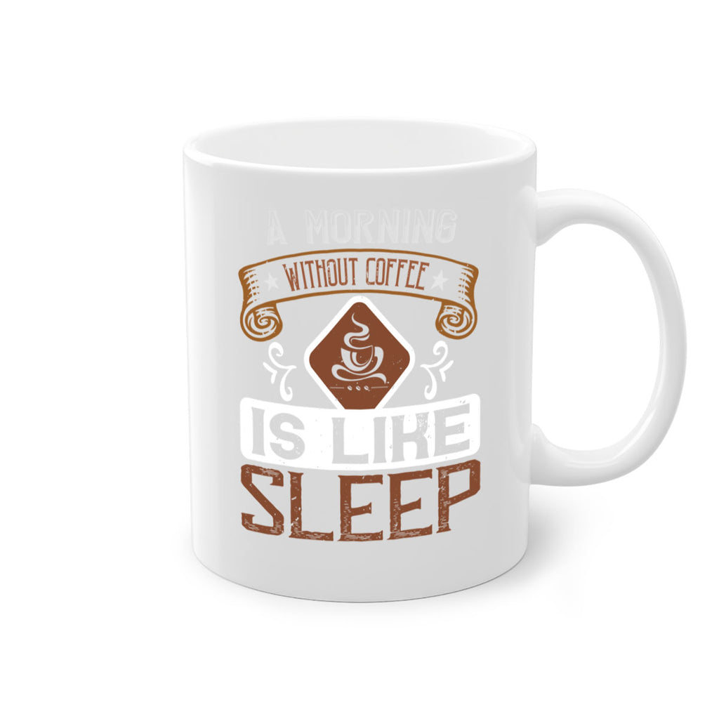 a morning without coffee is like sleep 258#- coffee-Mug / Coffee Cup