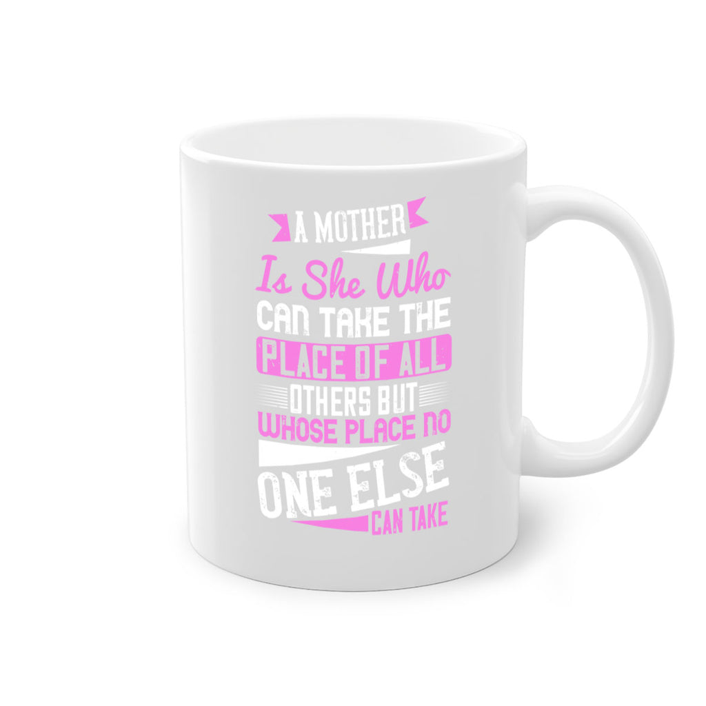 a mother is she who can take the place of all others but whose place no one else can take 243#- mom-Mug / Coffee Cup