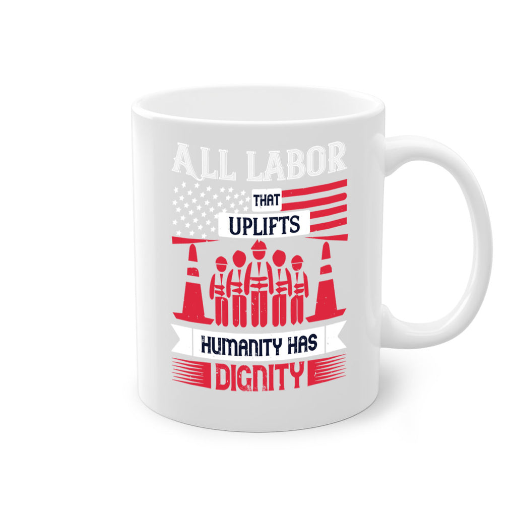 all labor that uplifts humanity has dignity 46#- labor day-Mug / Coffee Cup