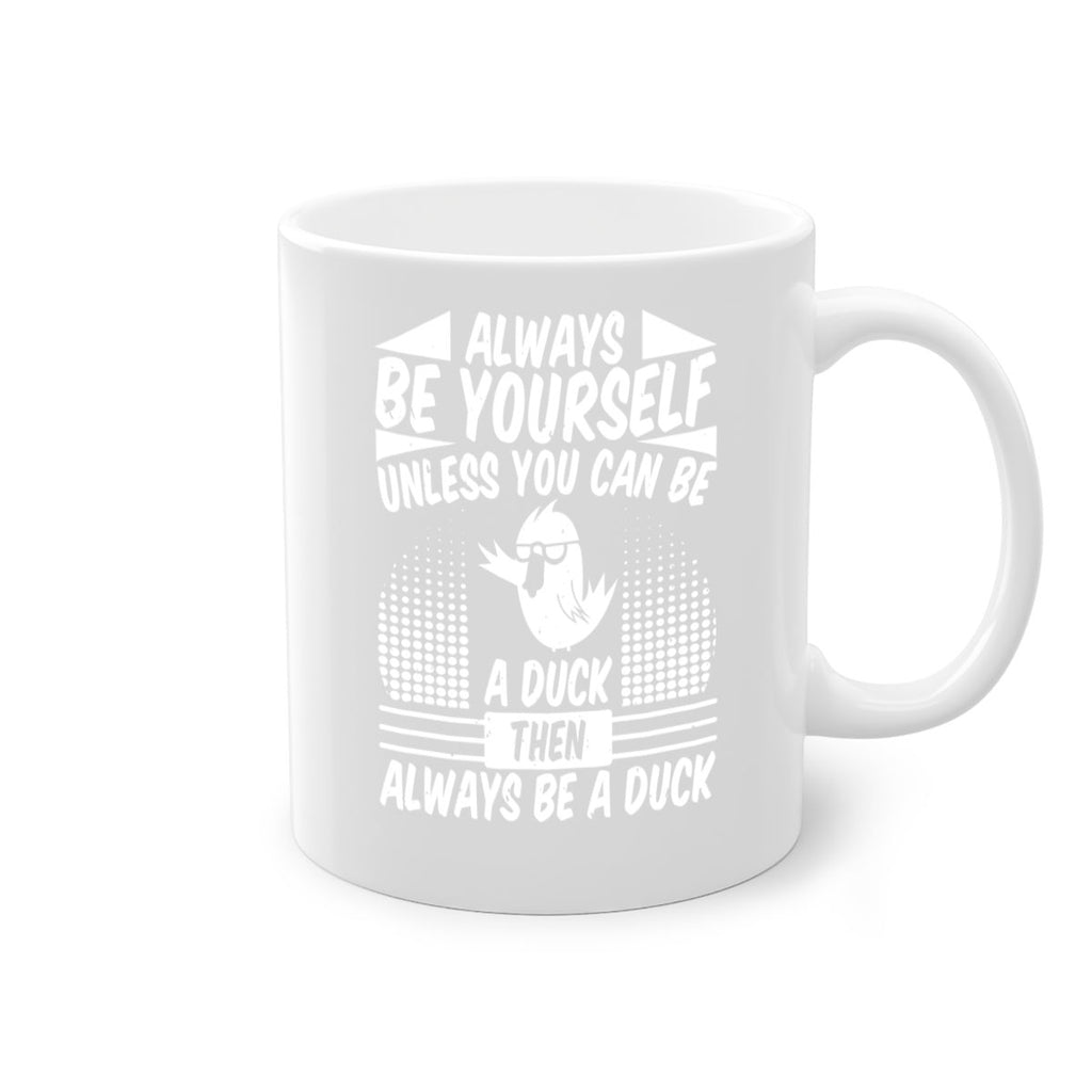always Be Yourself Unless You Can Be A Duck Then Always Be A Duck Style 28#- duck-Mug / Coffee Cup