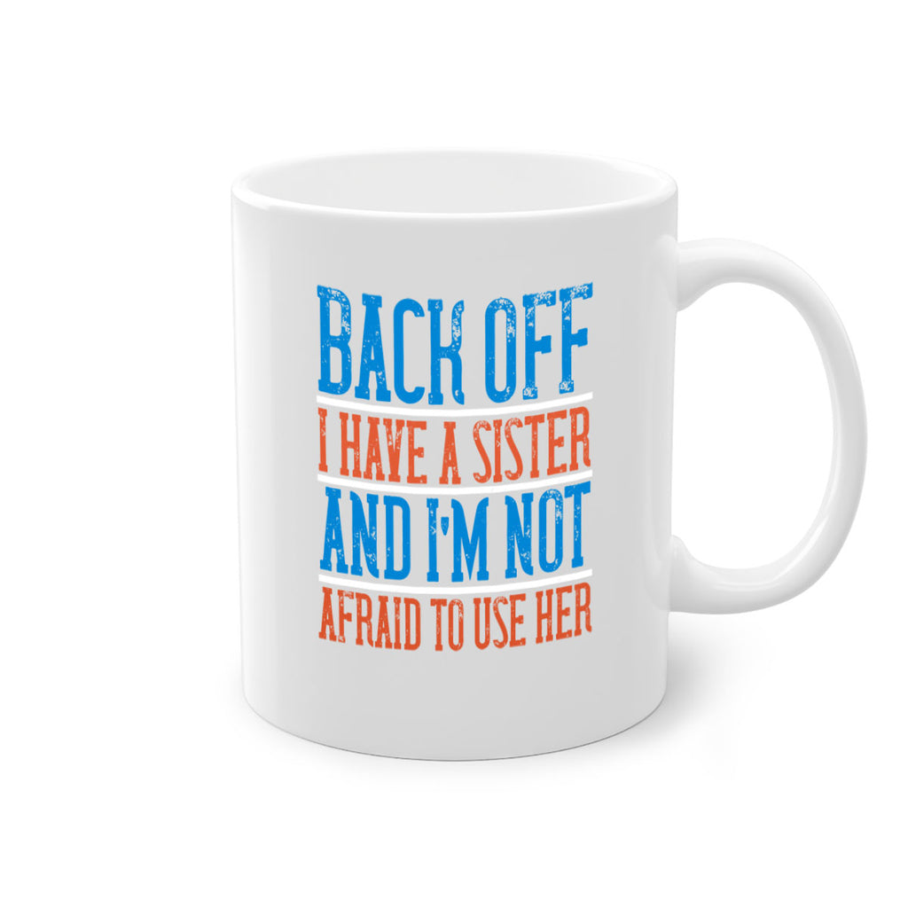 back off i have a sister and i’m not afraid to use her 39#- sister-Mug / Coffee Cup