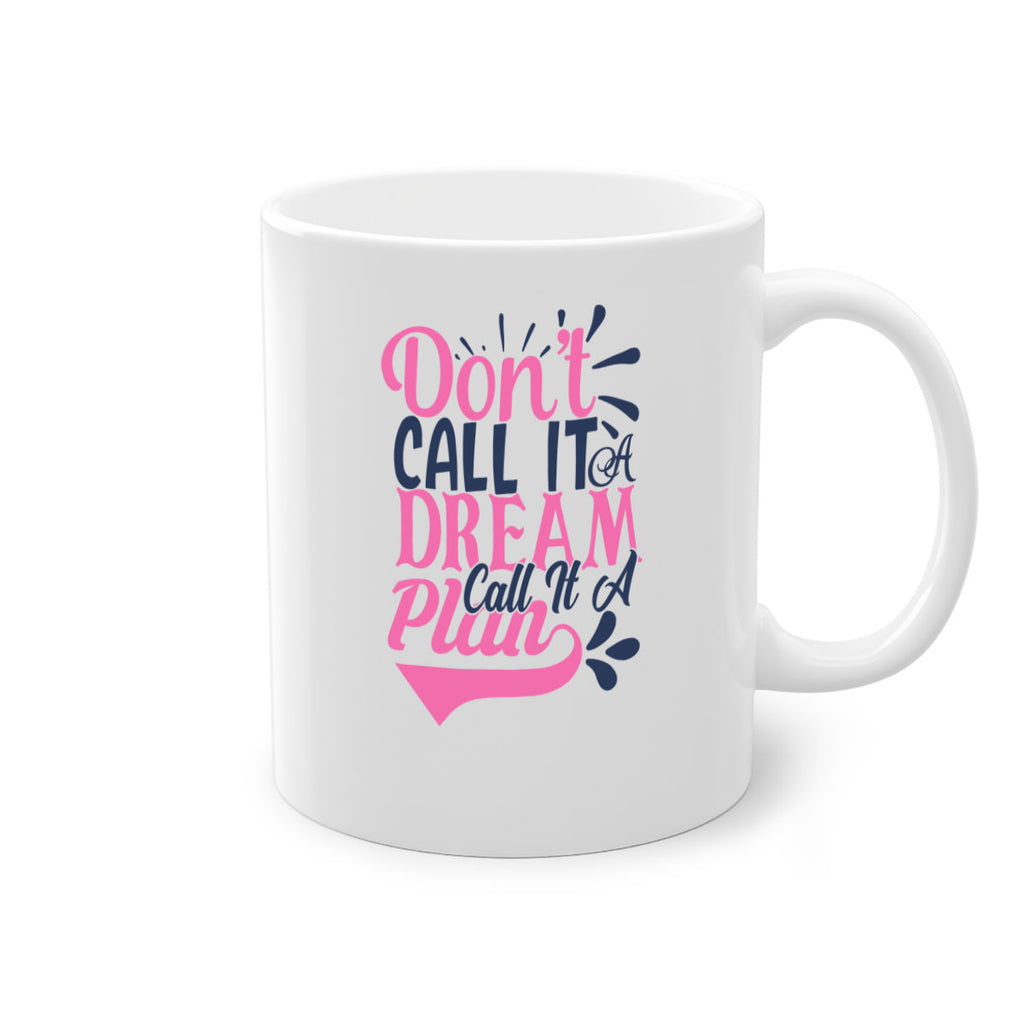 dont call it a dream call it a plan Style 125#- motivation-Mug / Coffee Cup