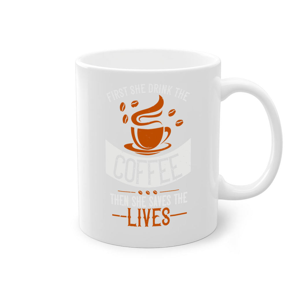 first she drink the coffee then she saves the lives 263#- coffee-Mug / Coffee Cup