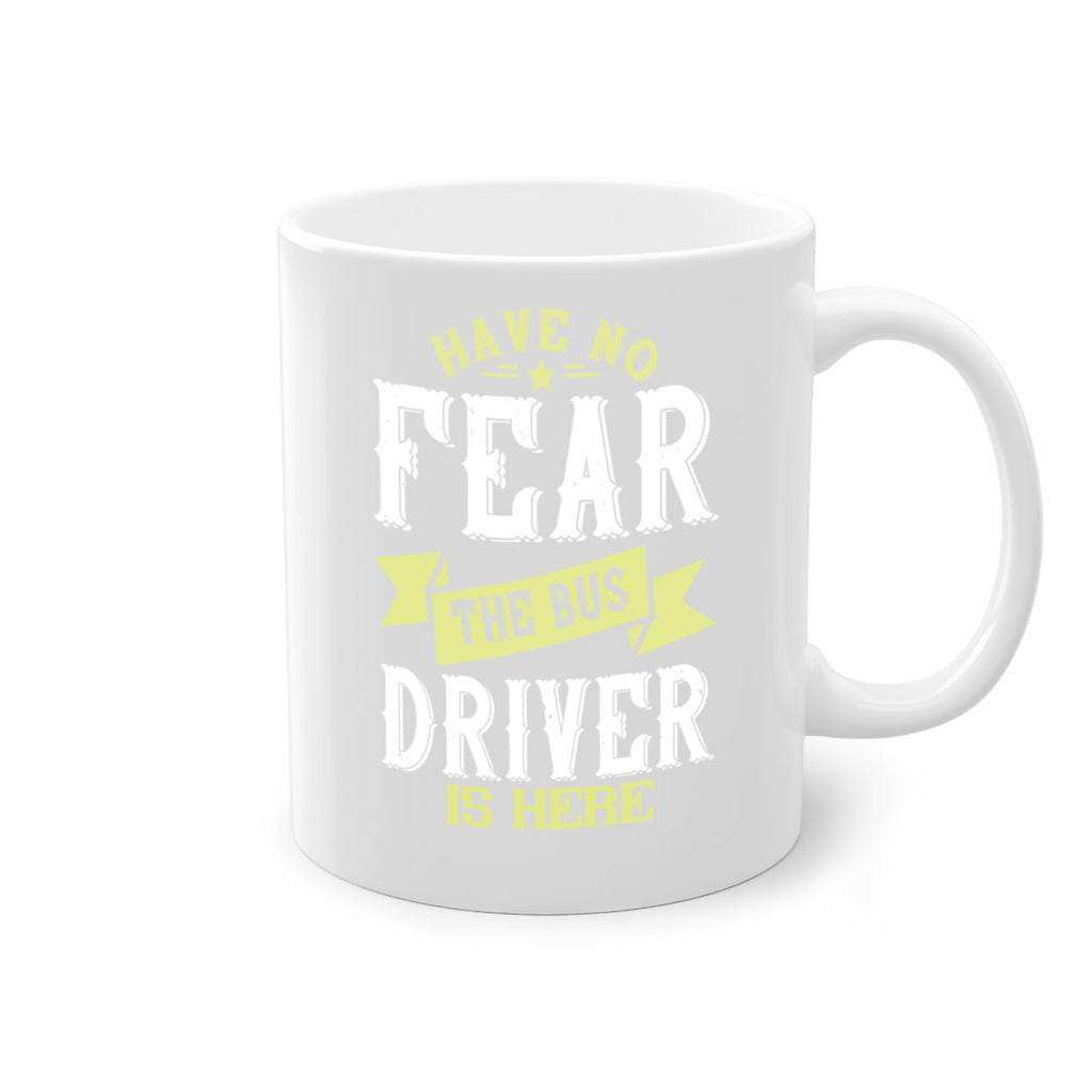 have no fear the bus driver is heree Style 34#- bus driver-Mug / Coffee Cup