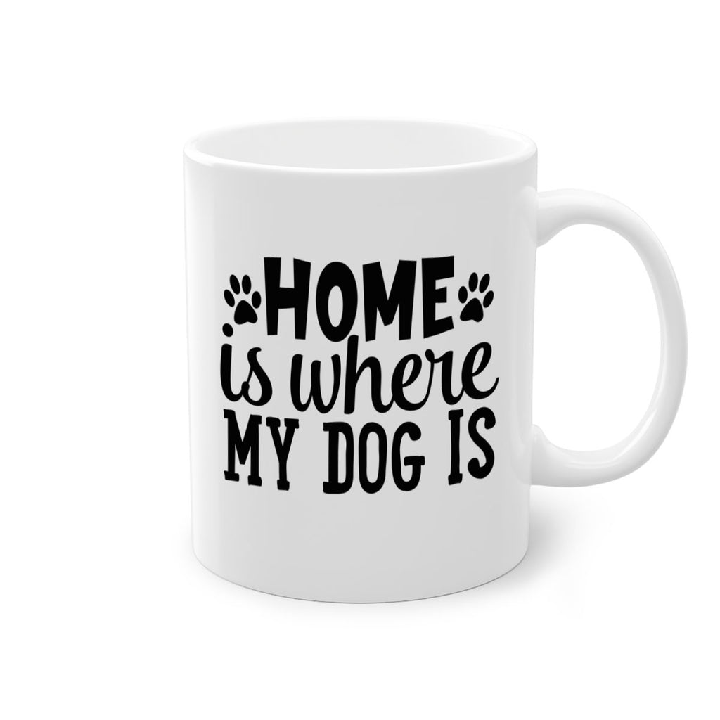 home is where my dog is Style 85#- Dog-Mug / Coffee Cup
